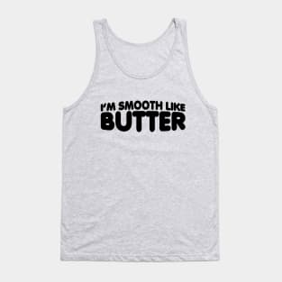 I'm Smooth Like Butter Tank Top